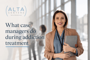 What case managers do during addiction treatment